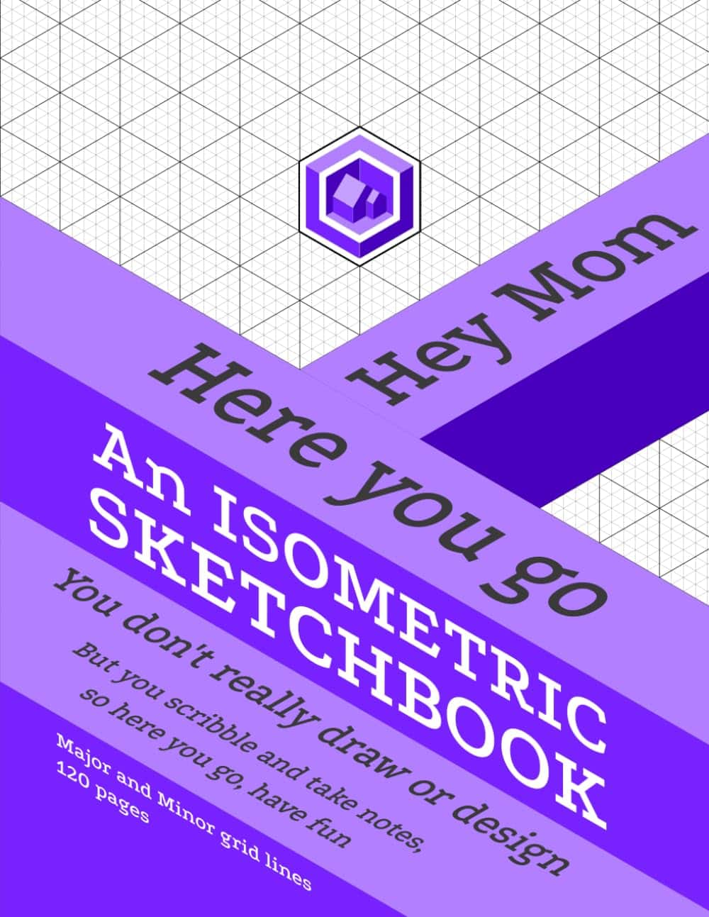 Hey Mom, an Isometric Sketchbook